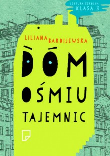 Dom ośmiu tajemnic - Liliana Bardijewska