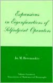 Expansions in Eigenfunctions of Selfadjoint Operators (Translations of Mathematical Monographs Vol 17) - Ju M. Berezanskii, J.M. Danskin, R. Bolstein