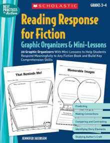 Reading Response for Fiction Graphic Organizers & Mini-Lessons: 20 Graphic Organizers With Mini-Lessons to Help Students Respond Meaningfully to Any Fiction Book and Build Key Comprehension Skills - Jennifer Jacobson