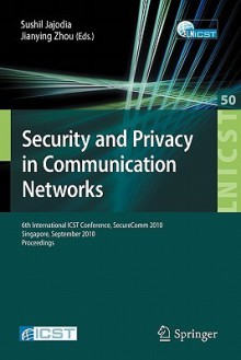 Security and Privacy in Communication Networks: 6th International ICST Conference, SecureComm 2010, Singapore, September 7-9, 2010, Proceedings - Sushil Jajodia, Jianying Zhou