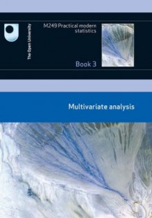 M249 Practical Modern Statistics: Multivariate analysis - The Open University