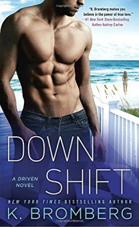 Down Shift (A Driven Novel) - K. Bromberg