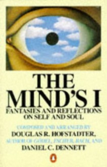 The Mind's I: Fantasies and Reflections on Self and Soul - Daniel C. Dennett, Douglas R. Hofstadter