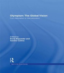 Olympism Global Vision - Majumdar: From Nationalism to Internationalism - Boria Majumdar, Sandra Collins