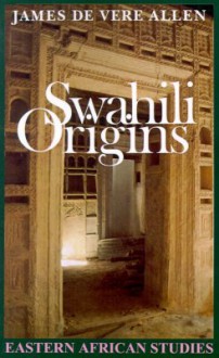 Swahili Origins: Swahili Culture And The Shungwaya Phenomenon - James De Vere Allen, John Middleton