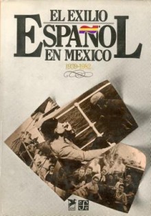 El Exilio Espanol En Mexico, 1939-1982 - Fondo de Cultura Economica