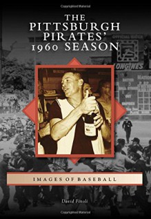 Pittsburgh Pirates' 1960 Season, The (Images of Baseball) - David Finoli