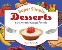 Super Simple Desserts: Easy No-Bake Recipes for Kids - Nancy Tuminelly