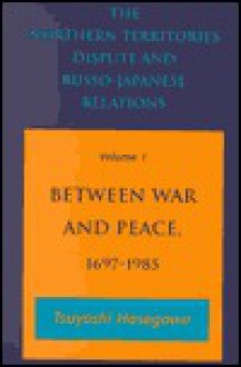 The Northern Territories Dispute and Russo-Japanese Relations - Tsuyoshi Hasegawa