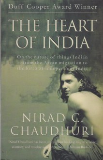 The Heart of India - Nirad C. Chaudhuri