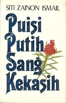 Puisi Putih Sang Kekasih - Siti Zainon Ismail