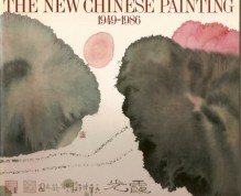 The New Chinese Painting, 1949 1986 - Joan Lebold Cohen, Joean Lebold Cohen