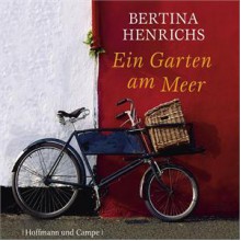 Ein Garten am Meer - Bertina Henrichs, Hannelore Hoger