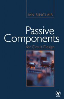 Passive Components for Circuit Design - Ian Sinclair