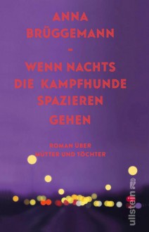 Wenn nachts die Kampfhunde spazieren gehen - Anna Brüggemann