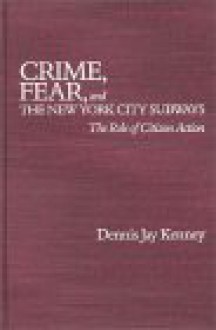 Crime, Fear, and the New York City Subways: The Role of Citizen Action - Dennis J. Kenney