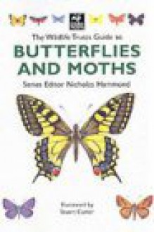 The Wildlife Trusts Guide To Butterflies And Moths (Wildlife Trusts Guide Series) - Nicholas Hammond