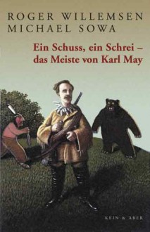 Ein Schuss, ein Schrei - das Meiste von Karl May - Roger Willemsen, Michael Sowa