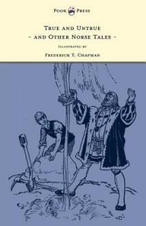 True and Untrue and Other Norse Tales - Illustrated by Frederick T. Chapman - Sigrid Undset, Frederick T. Chapman