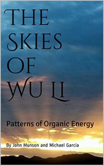 The Skies of Wu Li: Patterns of Organic Energy (The Art of Wu Li Book 2) - John Munson, Michael Garcia, Michael Garcia