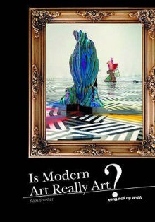 Is Modern Art Really Art? (What Do You Think?) - Heinemann