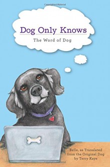 Dog Only Knows: The Word of Dog - Belle Hart, Kimberly Kaye Terry