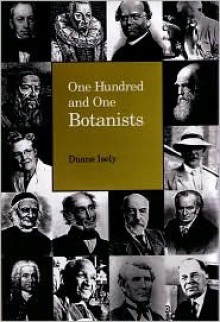 One Hundred and One Botanists - Duane Isely