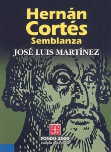 Hernan Cortes: Semblanza - José Luis Martinez