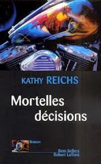 Mortelles décisions - Kathy Reichs, Viviane Mikhalkov