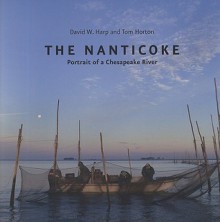 The Nanticoke: Portrait of a Chesapeake River - David W. Harp, Tom Horton