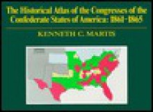 The Historical Atlas of the Congresses of the Confederate States of America, 1861-1865 - Margaret MacMillan, Gyula Pauer