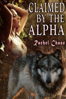 Claimed By the Alpha (Werewolf Erotica) (Kellan's Way) - Rachel Chase