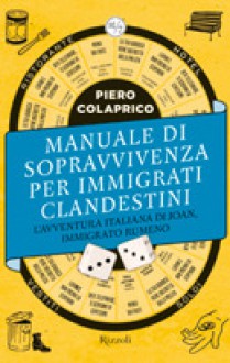 Manuale di sopravvivenza per immigrati clandestini: L'avventura italiana di Joan, immigrato rumeno - Piero Colaprico