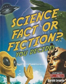 Science Fact or Fiction? You Decide! - Sarah Levete