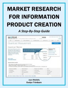 Market Research For Information Product Creation: A Step-By-Step Guide (Marketing Matters) - Evelyn Trimborn, Joan Mullally