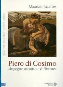 Piero Di Cosimo: -Ingegno Astratto E Difforme- - Maurizia Tazartes