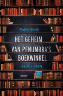 Het geheim van Penumbra's boekwinkel - Robin Sloan,Jacques Meerman