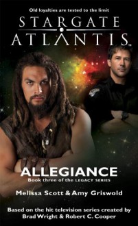 STARGATE ATLANTIS: Allegiance(Book three in the Legacy series) - 'Melissa Scott', 'Amy Griswold'