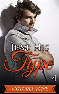 Just His Type (Part Four) - Victoria June