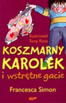 Koszmarny Karolek i wstrętne gacie - Francesca Simon