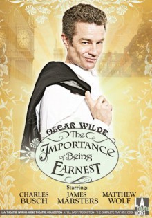 The Importance of Being Earnest - Oscar Wilde, James Marsters, Charles Busch, Emily Burgl