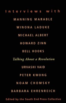 Talking About a Revolution: Interviews with Michael Albert, Noam Chomsky, Barbara Ehrenreich, bell hooks, Peter Kwong, Winona LaDuke, Manning Marable, Urvashi Vaid, and Howard Zinn - The South End Press Collective, Howard Zinn, Bell Hooks, The South End Press Collective