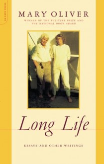 Long Life: Essays and Other Writings - Mary Oliver