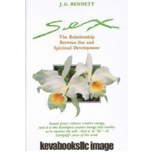 Sex: The Relationship Between Sex and Spiritual Development - John Godolphin Bennett