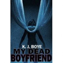 My Dead Boyfriend - K.J. Boye