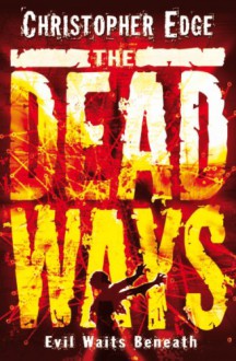 The Dead Ways (The Dead Ways, #1) - Christopher Edge