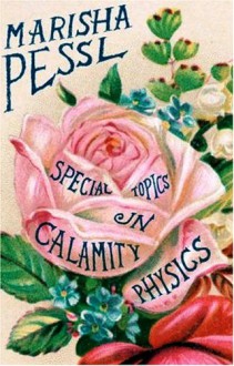 Special Topics in Calamity Physics - Marisha Pessl