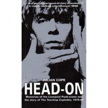 Head-On: Memories of the Liverpool Punk-scene, & the story of the Teardrop Explodes (1976-82) - Julian Cope