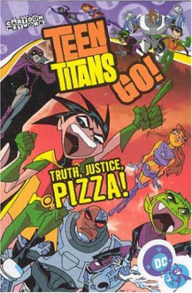 Teen Titans Go!, Volume 1: Truth, Justice, Pizza! - J. Torres, Hodgkins, Tim Smith, John McCrea, Todd Nauck, Lary Stucker, DC Comics