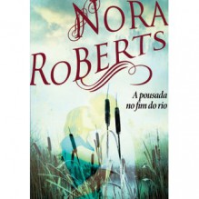 A Pousada no Fim do Rio - Nora Roberts